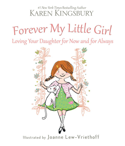 Forever My Little Girl: Loving Your Daughter for Now and for Always by Karen Kingsbury, Joanne Lew-Vriethoff