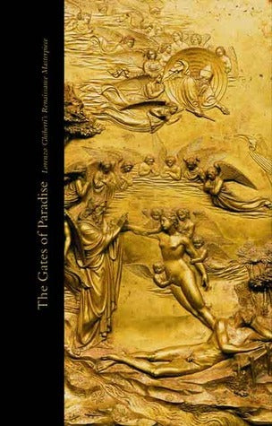 The Gates of Paradise - Lorenzo Ghiberti's Renaissance Masterpiece