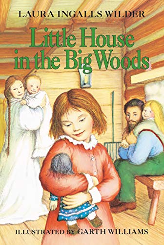 Little House in the Big Woods (Little House, 1) by Laura Ingalls Wilder, Garth Williams