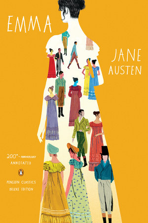 Emma: 200th-Anniversary Annotated Edition (Penguin Classics Deluxe Edition) by Jane Austen, Juliette Wells