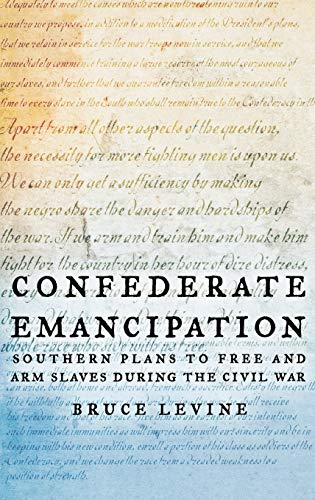 Confederate Emancipation - Southern Plans to Free and Arm Slaves during the Civil War