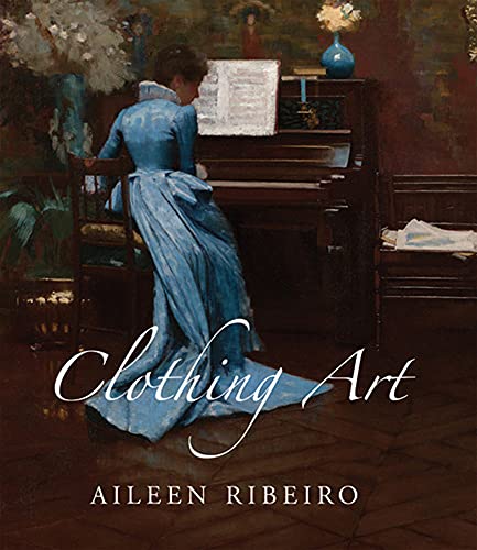 Clothing Art - The Visual Culture of Fashion, 1600-1914