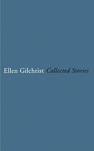 Ellen Gilchrist: Collected Stories by Ellen Gilchrist