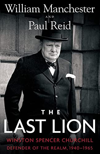 The Last Lion: William Spencer Churchill Defender of the Real 1940-1965