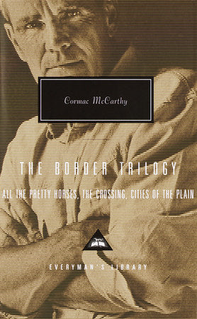 The Border Trilogy: All the Pretty Horses, the Crossing, Cities of the Plain (Everyman's Library Contemporary Classics)