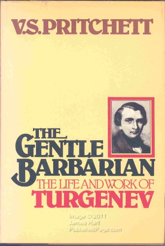 The Gentle Barbarian: The Life and Work of Turgenev by V. S. Pritchett
