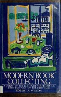 Modern Book Collecting - A Guide for the Beginner who is Buying First Editions for the First Time