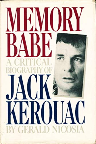 Memory Babe: A Critical Biography of Jack Kerouac by Gerald Nicosia