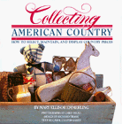 Collecting American Country - How to Select, Maintain, and Display Country Pieces