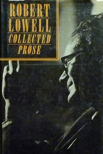 Robert Lowell - Collected Prose