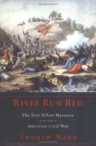 River Run Red - The Fort Pillow Massacre in the American Civil War