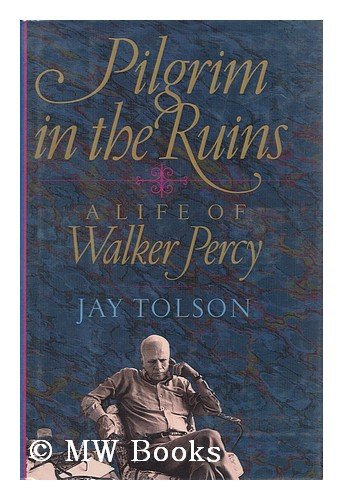 Pilgrim in the Ruins: A Life of Walker Percy (Chapel Hill Books) by Jay Tolson