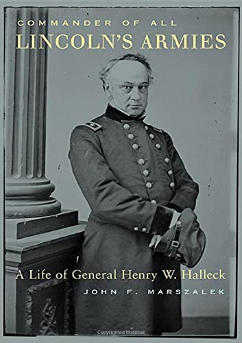 Commander of all Lincoln's Armies - A Life History of General Henry W. Halleck