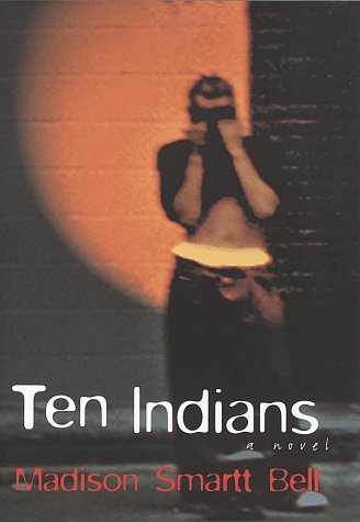 Ten Indians: A novel by Madison Smartt Bell