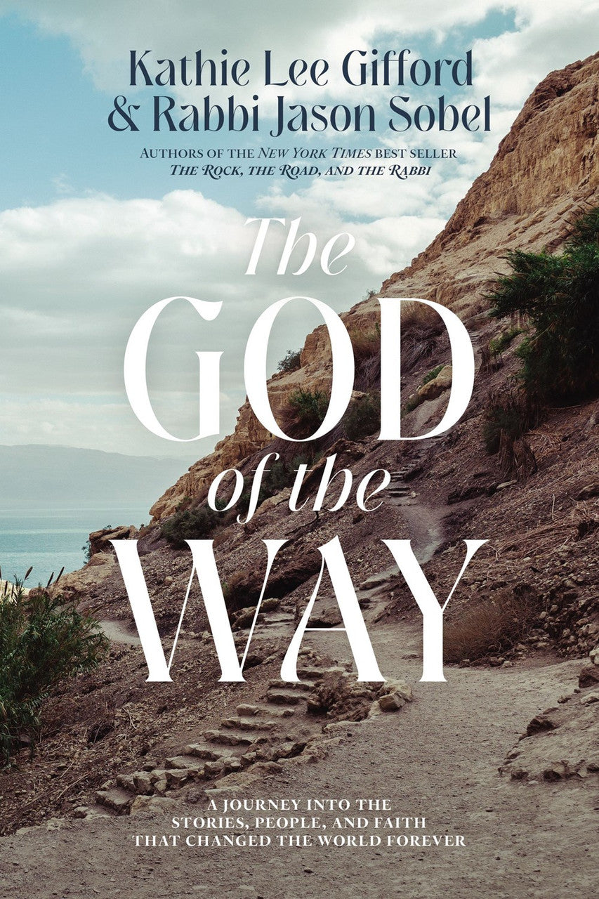 The God of the Way: A Journey into the Stories, People, and Faith That Changed the World Forever by Kathie Lee Gifford, Rabbi Jason Sobel