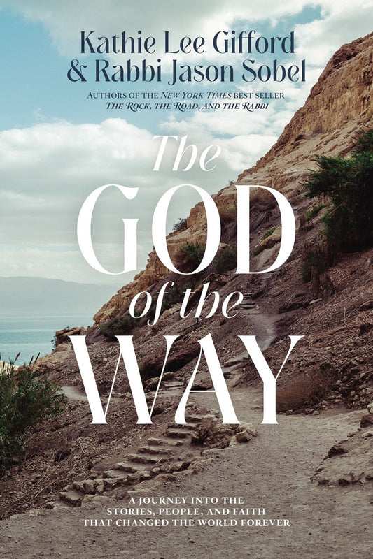 The God of the Way: A Journey into the Stories, People, and Faith That Changed the World Forever by Kathie Lee Gifford, Rabbi Jason Sobel
