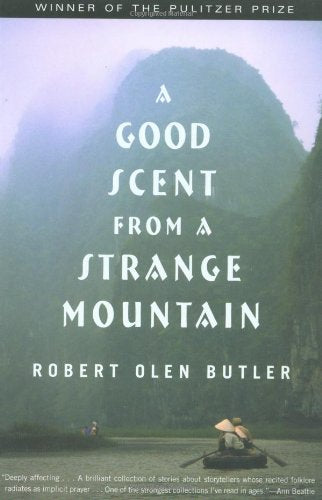 A Good Scent from a Strange Mountain: Stories by Robert Olen Butler