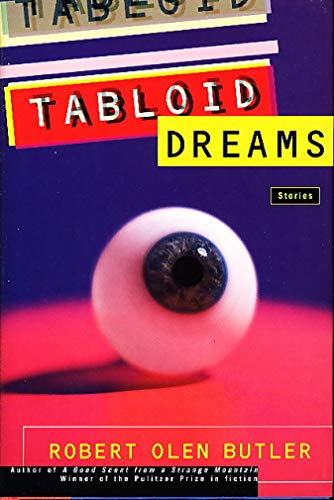 Tabloid Dreams: Stories by Robert Olen Butler