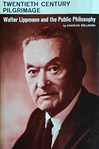 Twentieth Century Pilgrimage: Walter Lippman and the Public Philosophy