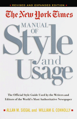 The New York Times Manual of Style and Usage: The Official Style Guide Used by the Writers and Editors of the World's Most Authoritative Newspaper
