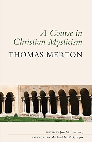 A Course in Christian Mysticism by Thomas Merton OCSO, Jon M. Sweeney, Michael N. McGregor