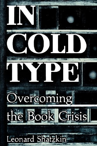 In Cold Type - Overcoming the Book Crisis