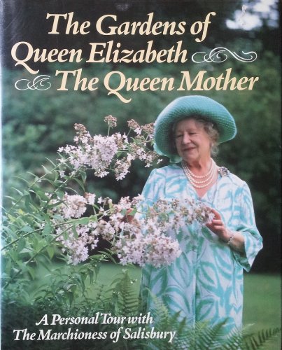 The Gardens of Queen Elizabeth the Queen Mother: A Personal Tour with the Marchioness of Salisbury