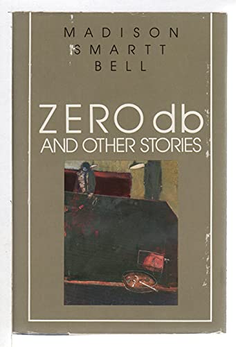 Zero Db and Other Stories by Madison Smartt Bell