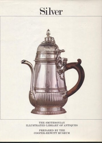 Silver - The Smithsonian Illustrated Library of Antiques