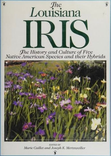 The Louisiana Iris: The History and Culture of Five Native American Species and Their Hybrids
