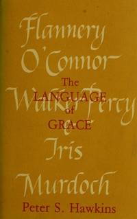 The Language of Grace - Flannery O'Connor, Walker Percy & Iris Murdoch
