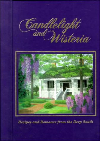 Candlelight and Wisteria: Recipes and Romance from the Deep South