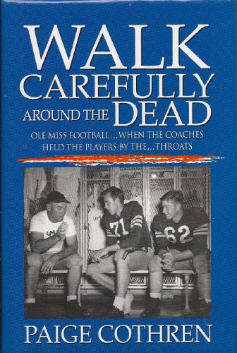 Walk Carefully Around the Dead - Ole Miss Football, When the Coaches Held the Players by the..Throats