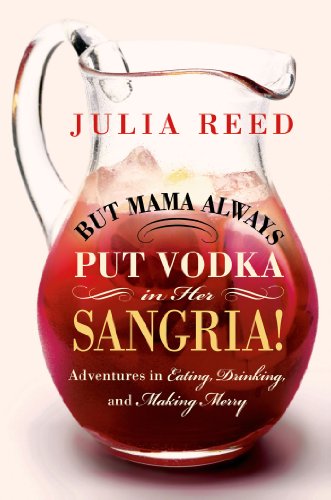 But Mama Always Put Vodka in Her Sangria! - Adventures in Eating, Drinking and Making Merry