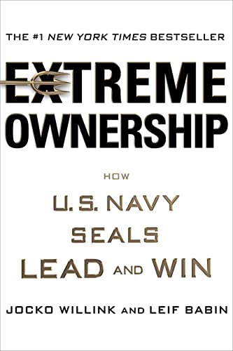 Extreme Ownership - How U.S. Navy Seals Lead and Win