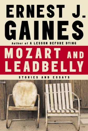 Mozart and Leadbelly: Stories and Essays by Ernest J. Gaines, Marcia Gaudet, Reggie Young