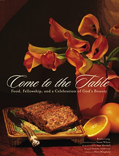 Come to the Table - Food, Fellowship and a Celebration of God's Bounty