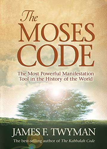 The Moses Code: The Most Powerful Manifestation Tool in the History of the World by James F. Twyman