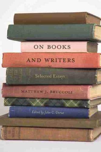 On Books and Writers: Selected Essays by Matthew J. Bruccoli, John C. Unrue
