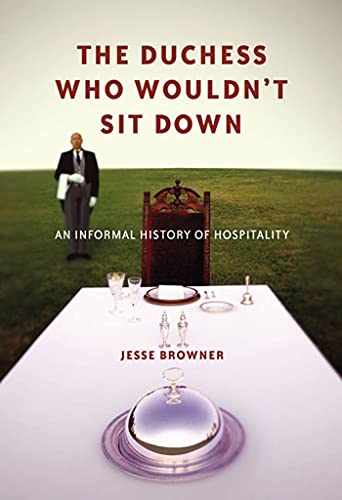 The Duchess Who Wouldn't Sit Down - An Informal History of Hospitality