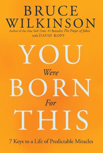 You Were Born For This - 7 Keys to a Life of Predictable Miracles
