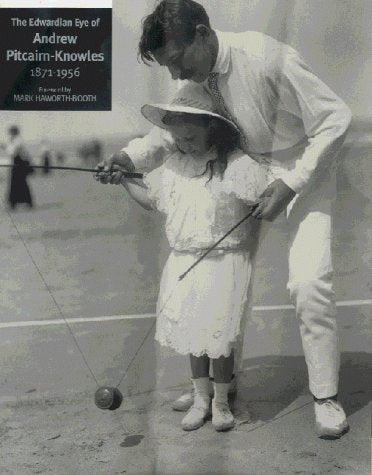 The Edwardian Eye of Andrew Pitcairn-Knowles - A Photographic Collection, 1871-1956