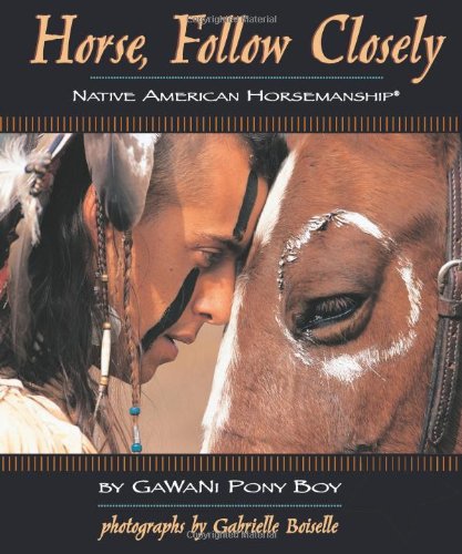 Horse, Follow Closely - Native American Horsemanship