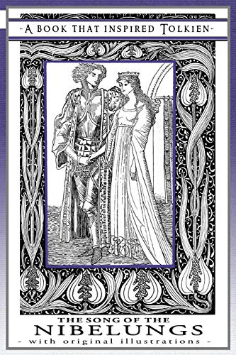The Song of The Nibelungs - A Book That Inspired Tolkien: With Original Illustrations (Professor's Bookshelf) by Margaret Armour, Anonymous, Cecilia Dart-Thornton, W B MacDougall