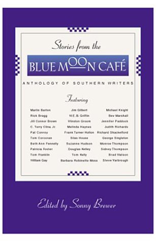 Stories from the Blue Moon Cafe:  Anthology of Southern Writers