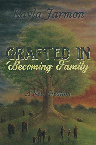 A New Creation (Grafted In, Becoming Family)