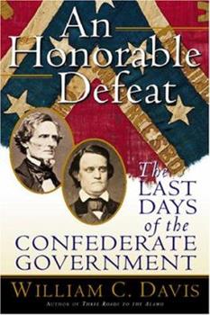An Honorable Defeat - The Last Days of the Confederate Government
