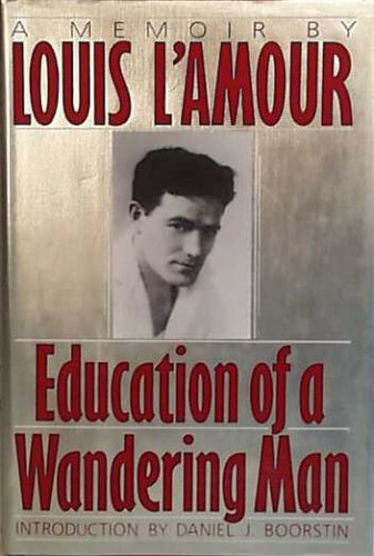 A Memoir by Louis L'Amour - Education of a Wandering Man