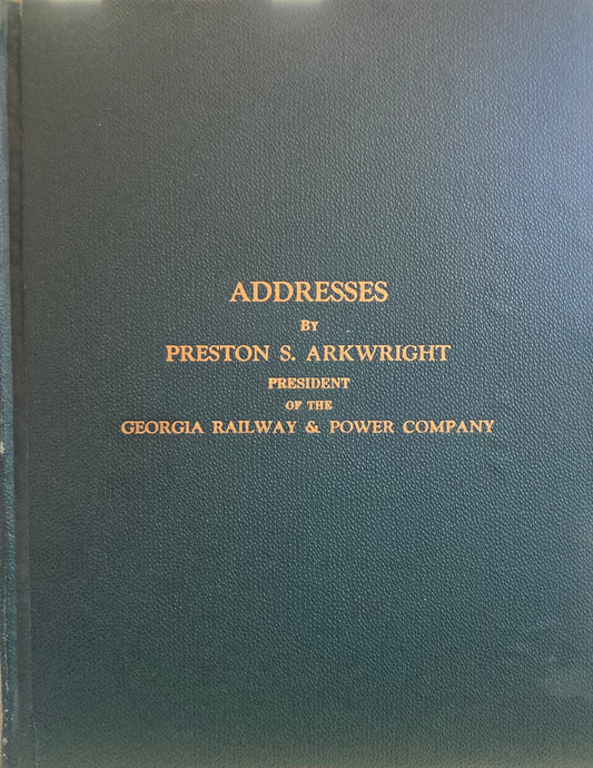 Addresses by Preston S. Arkwright - President of the Georgia Railway & Power Company