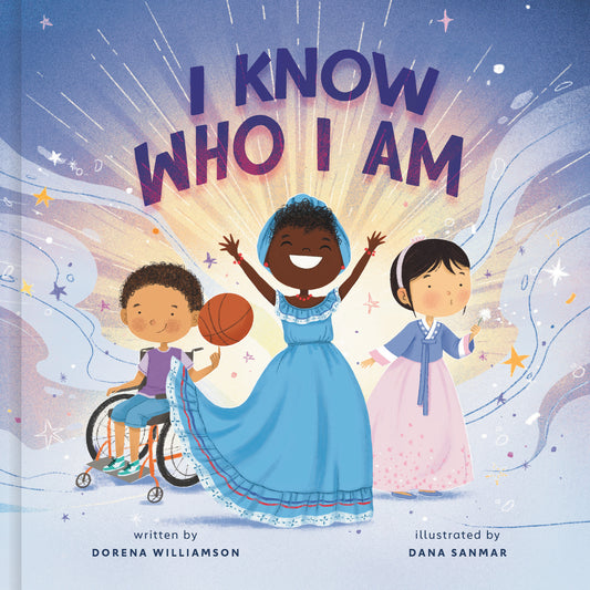 I Know Who I Am: A Joyful Affirmation of Your God-Given Identity by Dorena Williamson, Dana Sanmar